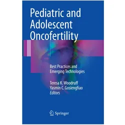 Pediatric and Adolescent Oncofertility, Fachbücher von Yasmin C. Gosiengfiao, Teresa K. Woodruff