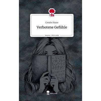 Verbotene Gefühle. Life is a Story - story.one, Gebundene Ausgabe von Carolin Haase, Story.one publishing, 978-3-7115-2618-2