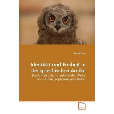 Dorn, A: Identität und Freiheit in der griechischen Antike, Taschenbuch von Agnes Dorn, VDM, 978-3-639-01953-7