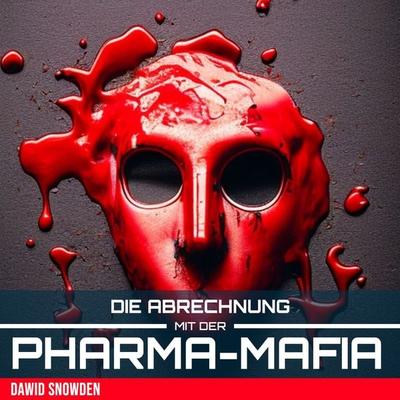 Die Abrechnung mit der Pharma Mafia - Dawid Snowden, Audio, 9783987625480