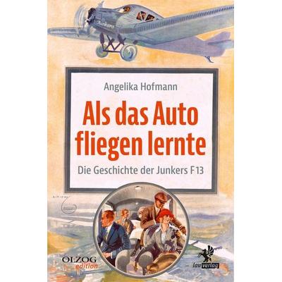 Als das Auto fliegen lernte, Gebundene Ausgabe von Angelika Hofmann, Olzog ein Imprint der Kopp Verlag e.K., 978-3-95768-209-3