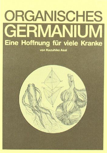Kazuhiko Asai - Organisches Germanium. Eine Hoffnung für viele Kranke. - Preis vom 30.09.2026 22:30:23 h