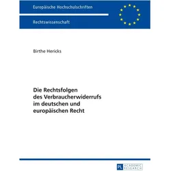 Die Rechtsfolgen des Verbraucherwiderrufs im deutschen und europäischen Recht, Fachbücher von Birte Hericks