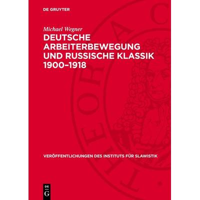 Deutsche Arbeiterbewegung und russische Klassik 1900–1918, Gebundene Ausgabe von Michael Wegner, De Gruyter, 978-3-11-276584-5