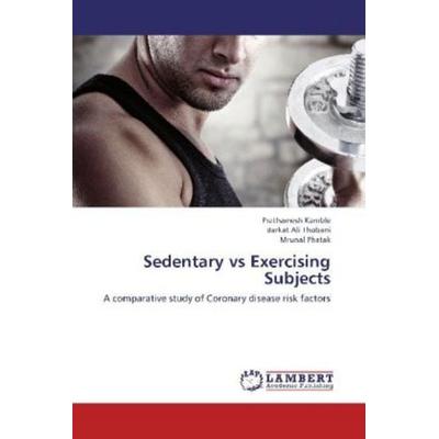 Kamble, P: Sedentary vs Exercising Subjects, Taschenbuch von Prathamesh Kamble,Barkat Ali Thobani,Mrunal Phatak, LAP LAMBERT Academic Publishing,