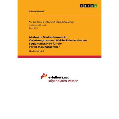 Abstrakte Markenformen im Verletzungsprozess. Welche Relevanz haben Begleitumstände für die Verwechslungsgefahr?, Taschenbuch von Fabian Weitzel,