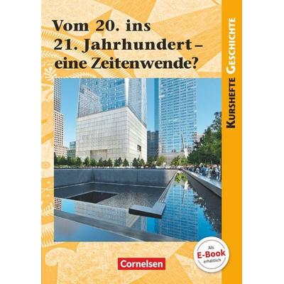 Kurshefte Geschichte: Vom 20. ins 21. Jahrhundert - eine Zeitenwende?, Taschenbuch von Robert Radecke-Rauh,Götz Schwarzrock,Silke Möller,Joachim