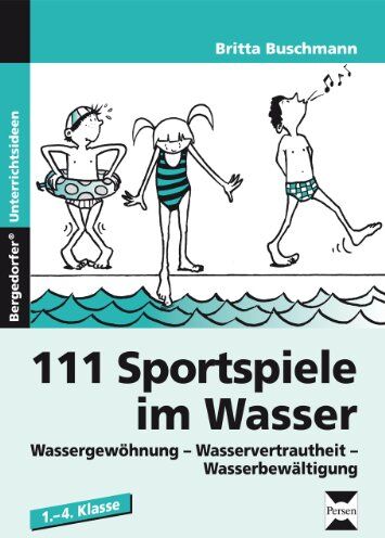 Britta Buschmann - 111 Sportspiele im Wasser. 1. - 4. Klasse: Wassergewöhnung, Wasservertrautheit, Wasserbewältigung - Preis vom 17.10.2026 19:25:27 h