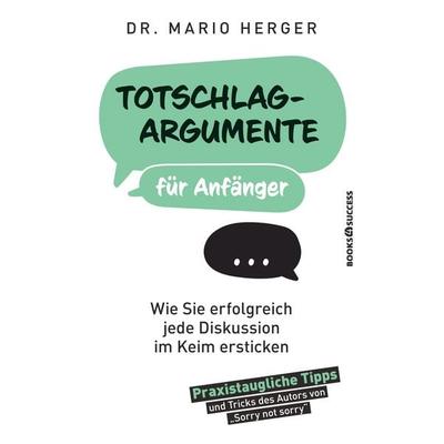 Totschlagargumente für Anfänger, Taschenbuch von Mario Herger, Books4success, 978-3-86470-813-8