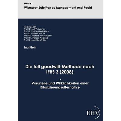 Die full goodwill-Methode nach IFRS 3 (2008), Taschenbuch von Ina Klein, EHV Academicpress, 978-3-86741-704-4