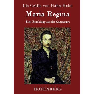 Maria Regina, Gebundene Ausgabe von Ida Gräfin Hahn-Hahn, Hofenberg, 978-3-8430-9560-0