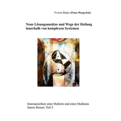 Neue Lösungsansätze und Wege der Heilung innerhalb von komplexen Systemen, Taschenbuch von Yvonne Bader, BoD – Books on Demand, 978-3-7693-5282-5