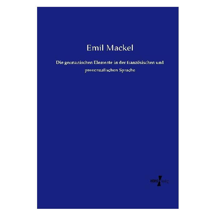 Vero Die germanischen Elemente in der französischen und provenzalischen Sprache (Deutsch, Softcover, Emil Mackel) (55561710)