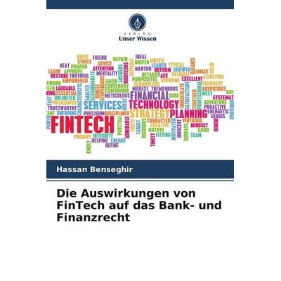 Die Auswirkungen von FinTech auf das Bank- und Finanzrecht, Taschenbuch von Hassan Benseghir, Verlag Unser Wissen, 978-620-6-03378-3