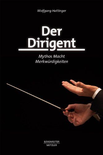 Wolfgang Hattinger - Der Dirigent. Mythos, Macht, Merkwürdigkeiten - Preis vom 30.09.2026 09:01:18 h