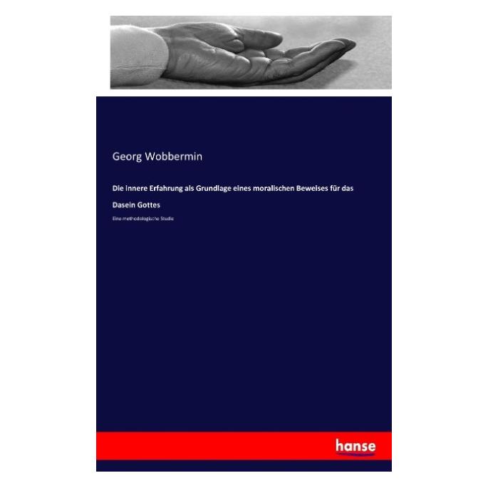Hansebooks Die innere Erfahrung als Grundlage eines moralischen Beweises für das Dasein Gottes (Deutsch, Georg Wobbermin, 2016) (55856588)