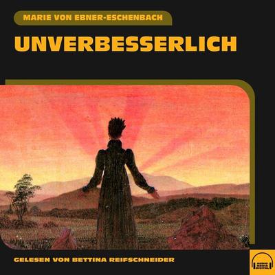 Unverbesserlich - Marie von Ebner-Eschenbach, Audio, 9783991578291