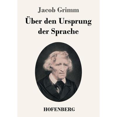 Über den Ursprung der Sprache, Taschenbuch von Jacob Grimm, Henricus - Edition Deutsche Klassik, 978-3-7437-4639-8