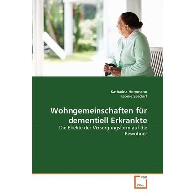 Hommann, K: Wohngemeinschaften für dementiell Erkrankte, Taschenbuch von Katharina Hommann,Leonie Seedorf, VDM, 978-3-639-36171-1