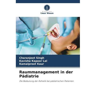Raummanagement in der Pädiatrie, Taschenbuch von Charanjeet Singh,Kavisha Kapoor Lal,Kamalpreet Kaur, Verlag Unser Wissen, 978-620-5-00724-2