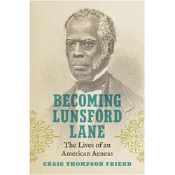 Becoming Lunsford Lane  The Lives of an American Aeneas, Belletristik von Craig Thompson Friend