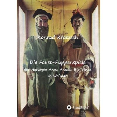 Die Faust-Puppenspiele der Herzogin Anna Amalia Bibliothek in Weimar, Taschenbuch von Konrad Kratzsch, Tredition, 978-3-347-28291-9