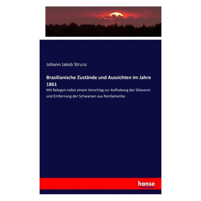 Hansebooks Brasilianische Zustände und Aussichten im Jahre 1861 (Johann Jakob Strunz, 2016) (55871171)