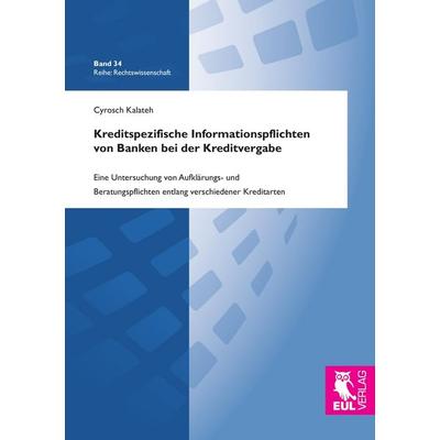 Kreditspezifische Informationspflichten von Banken bei der Kreditvergabe, Taschenbuch von Cyrosch Kalateh, Josef Eul Verlag, 978-3-8441-0441-7