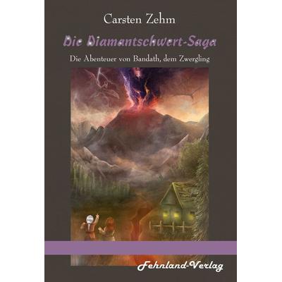 Die Diamantschwert-Saga. Die Abenteuer von Bandath, dem Zwergling, Taschenbuch von Carsten Zehm, Fehnland Verlag, 978-3-96971-182-8