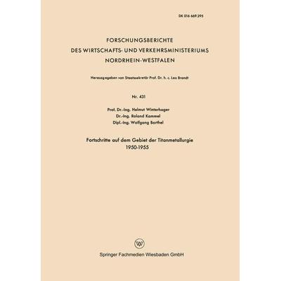 Fortschritte auf dem Gebiet der Titanmetallurgie 1950–1955, Taschenbuch von Helmut Winterhager, VS Verlag für Sozialwissenschaften, 978-3-663-03654-8