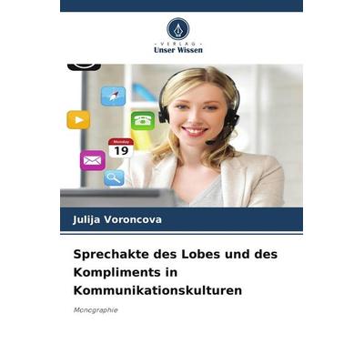 Sprechakte des Lobes und des Kompliments in Kommunikationskulturen, Taschenbuch von Julija Voroncova, BoD - Books on Demand, 978-620-9-65735-1