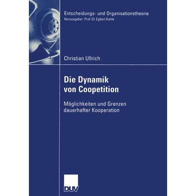Die Dynamik von Coopetition, Taschenbuch von Christian Ullrich, Deutscher Universitätsverlag, 978-3-8244-0743-9