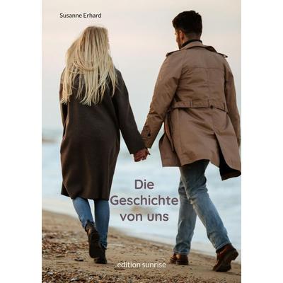 Die Geschichte von uns, Taschenbuch von Susanne Erhard, BoD - Books on Demand, 978-3-910537-02-6