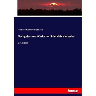 Nachgelassene Werke von Friedrich Nietzsche, Taschenbuch von Friedrich Nietzsche, Hansebooks, 978-3-7446-1491-7