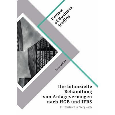 Die bilanzielle Behandlung von Anlagevermögen nach HGB und IFRS, Taschenbuch von Felix Möller, GRIN, 978-3-346-32282-1