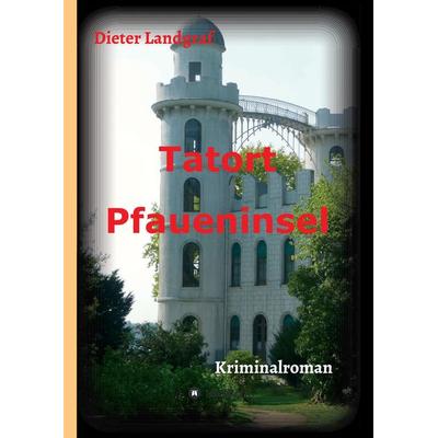Tatort Pfaueninsel, Gebundene Ausgabe von Dieter Landgraf, Buchtalent, 978-3-7323-8495-2