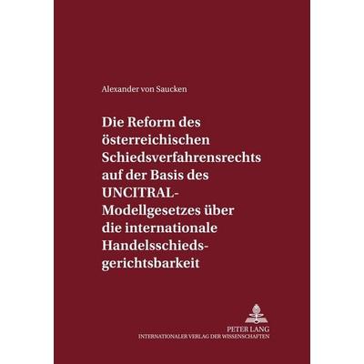 Die Reform des österreichischen Schiedsverfahrensrechts auf der Basis des UNCITRAL-Modellgesetzes über die internationale