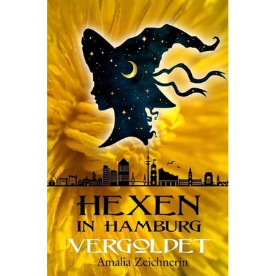 Hexen in Hamburg / Hexen in Hamburg: Vergoldet, Taschenbuch von Amalia Zeichnerin, Epubli, 978-3-565-46110-3