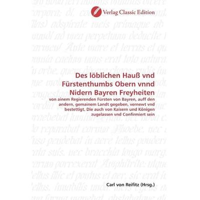 Des löblichen Hauß vnd Fürstenthumbs Obern vnnd Nidern Bayre, Taschenbuch von , Classic Edition, 978-3-8397-0203-1