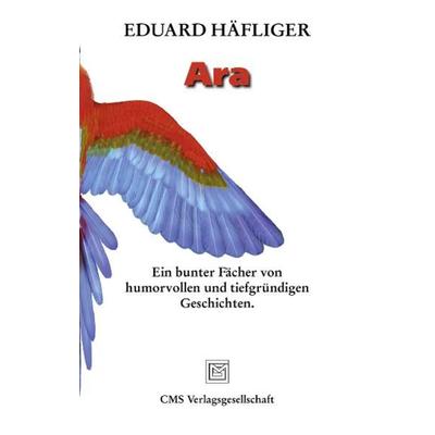 Ara, Taschenbuch von Eduard Häfliger, CMS Verlagsgesellschaft, 978-3-905968-02-6