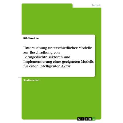 Untersuchung unterschiedlicher Modelle zur Beschreibung von Formgedächtnisaktoren und Implementierung eines geeigneten Modells für einen intelligenten