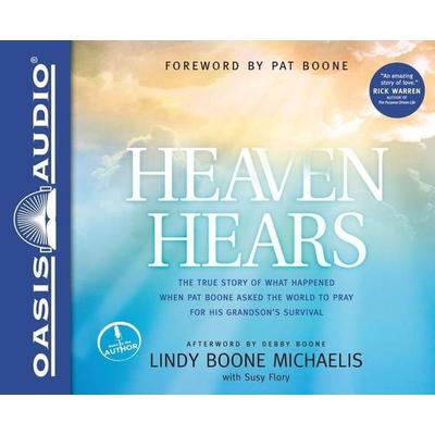 Heaven Hears: The True Story of What Happened When Pat Boone Asked the World to Pray for His Grandson's Survival - Lindy Boone Michaelis, CD,
