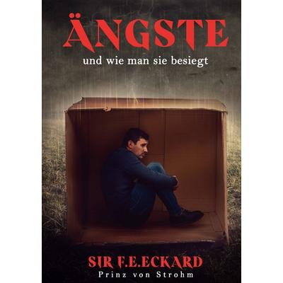 Ängste, Gebundene Ausgabe von SIR F.E.Eckard Prinz Strohm, BoD – Books on Demand, 978-3-7562-4867-4