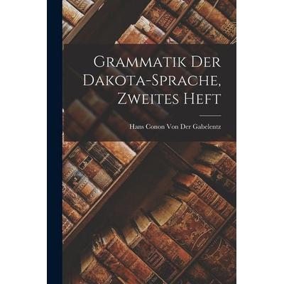 Grammatik Der Dakota-Sprache, Zweites Heft, Taschenbuch von Hans Conon der Gabelentz, Legare Street Press, 978-1-01-914707-8