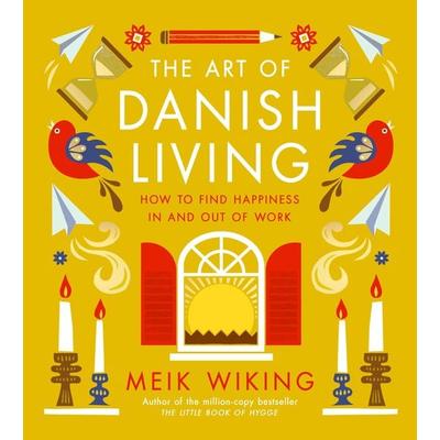 The Art of Danish Living, Gebundene Ausgabe von Meik Wiking, Penguin Books Ltd, 978-0-241-63827-9