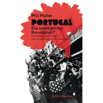 Portugal – Die unmögliche Revolution?, Taschenbuch von Phil Mailer, Edition Nautilus GmbH, 978-3-96054-350-3