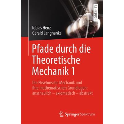 Pfade durch die Theoretische Mechanik 1, Taschenbuch von Tobias Henz,Gerald Langhanke, Springer Berlin, 978-3-662-48263-6