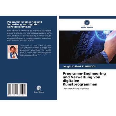 Programm-Engineering und Verwaltung von digitalen Kunstprogrammen, Taschenbuch von Longin Colbert ELOUNDOU, Verlag Unser Wissen, 978-620-3-67351-7