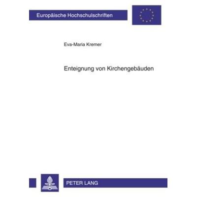Enteignung von Kirchengebäuden, Taschenbuch von Eva-Maria Kremer, Peter Lang GmbH, Internationaler Verlag der Wissenschaften, 978-3-631-60810-4