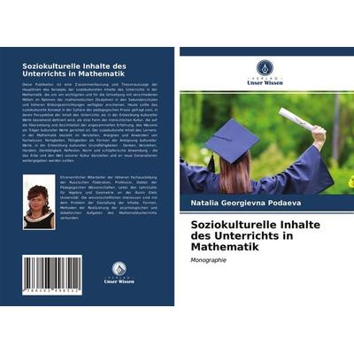 Soziokulturelle Inhalte des Unterrichts in Mathematik, Taschenbuch von Natalia Georgievna Podaeva, Verlag Unser Wissen, 978-620-3-49651-2